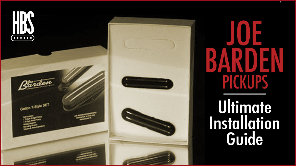 Joe Barden Pickups — The Ultimate Installation Guide – Humbucker Soup