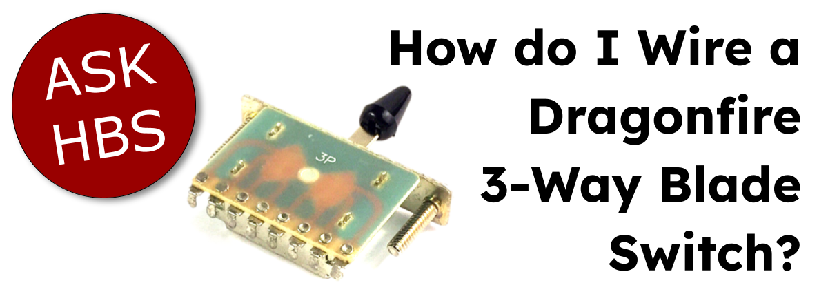Ask HBS - Dragonfire 3-Way Blade Switch
